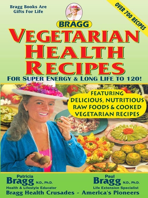 Title details for Bragg Vegetarian Health Recipes For Super energy & Long Life to 120! by Patricia Bragg and Paul Bragg - Available